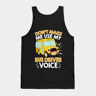 Don't Make Me Use My Bus Driver Voice Tank Top